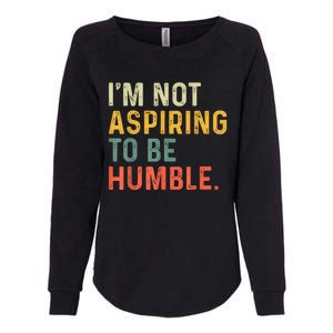 IM Not Aspiring To Be Humble Womens California Wash Sweatshirt