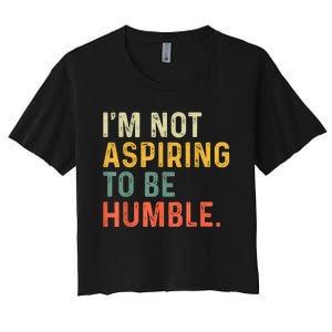 IM Not Aspiring To Be Humble Women's Crop Top Tee