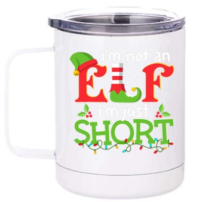 IM Not An Elf IM Just Short Merry Christmas Elf Xmas Funny 12 oz Stainless Steel Tumbler Cup