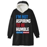 IM Not Aspiring To Be Humble Kamala Harris Quote Saying Hooded Wearable Blanket