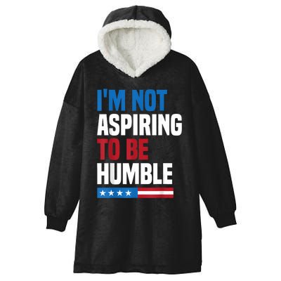 IM Not Aspiring To Be Humble Kamala Harris Quote Saying Hooded Wearable Blanket