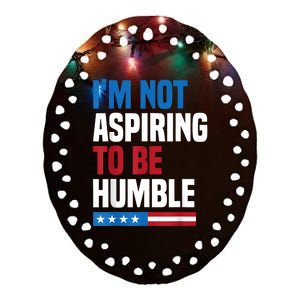 IM Not Aspiring To Be Humble Kamala Harris Quote Saying Ceramic Oval Ornament