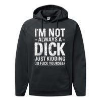 I'm Not Always A Dick Just Kidding Go Fuck Yourself Performance Fleece Hoodie