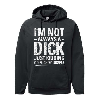 I'm Not Always A Dick Just Kidding Go Fuck Yourself Performance Fleece Hoodie