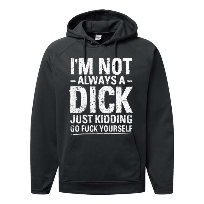 I'm Not Always A Dick Just Kidding Go Fuck Yourself Performance Fleece Hoodie