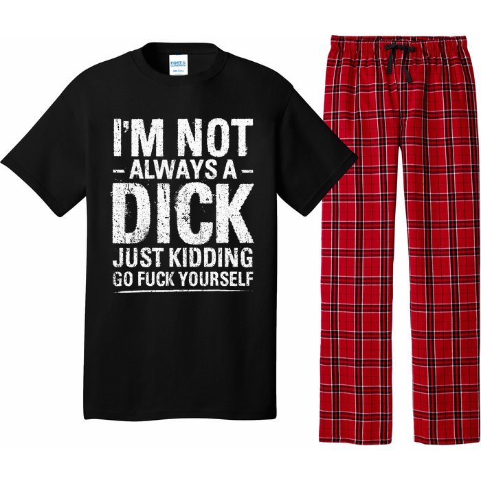 I'm Not Always A Dick Just Kidding Go Fuck Yourself Pajama Set