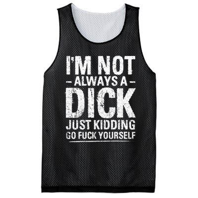 I'm Not Always A Dick Just Kidding Go Fuck Yourself Mesh Reversible Basketball Jersey Tank