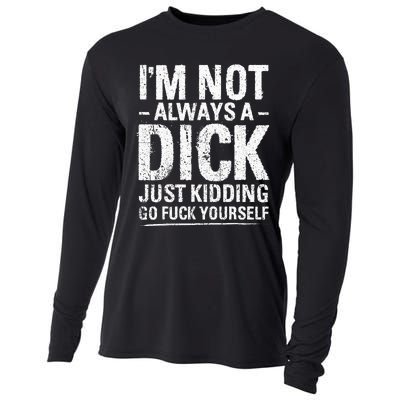 I'm Not Always A Dick Just Kidding Go Fuck Yourself Cooling Performance Long Sleeve Crew