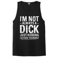 I'm Not Always A Dick Just Kidding Go Fuck Yourself PosiCharge Competitor Tank