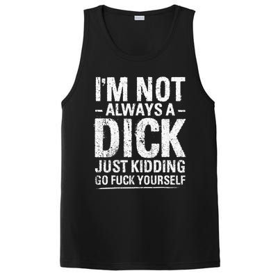 I'm Not Always A Dick Just Kidding Go Fuck Yourself PosiCharge Competitor Tank