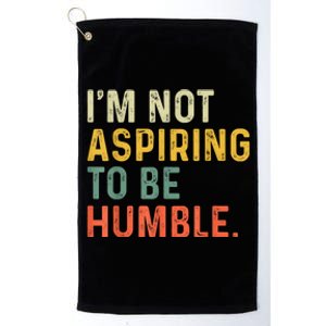 IM Not Aspiring To Be Humble Platinum Collection Golf Towel