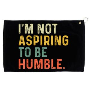 IM Not Aspiring To Be Humble Grommeted Golf Towel