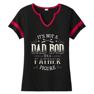 Its Not A Dad Bod Its A Father Figure Dad Bod Ladies Halftime Notch Neck Tee