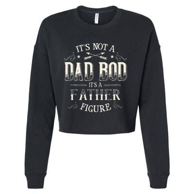 Its Not A Dad Bod Its A Father Figure Dad Bod Cropped Pullover Crew