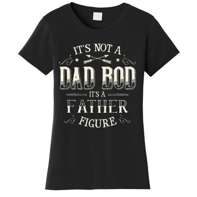 Its Not A Dad Bod Its A Father Figure Dad Bod Women's T-Shirt