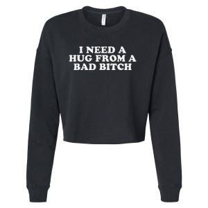 I Need A Hug From A Bad Bitch Funny Gag Gift Cropped Pullover Crew