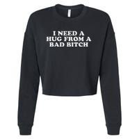 I Need A Hug From A Bad Bitch Funny Gag Gift Cropped Pullover Crew