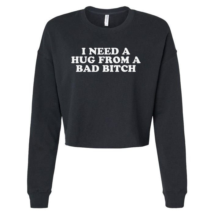 I Need A Hug From A Bad Bitch Funny Gag Gift Cropped Pullover Crew