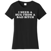 I Need A Hug From A Bad Bitch Funny Gag Gift Women's T-Shirt