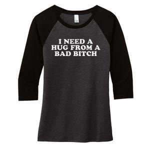 I Need A Hug From A Bad Bitch Funny Gag Gift Women's Tri-Blend 3/4-Sleeve Raglan Shirt