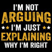 I'm Not Arguing I'm Just Explaining Why I'm Right Daily Commute Backpack