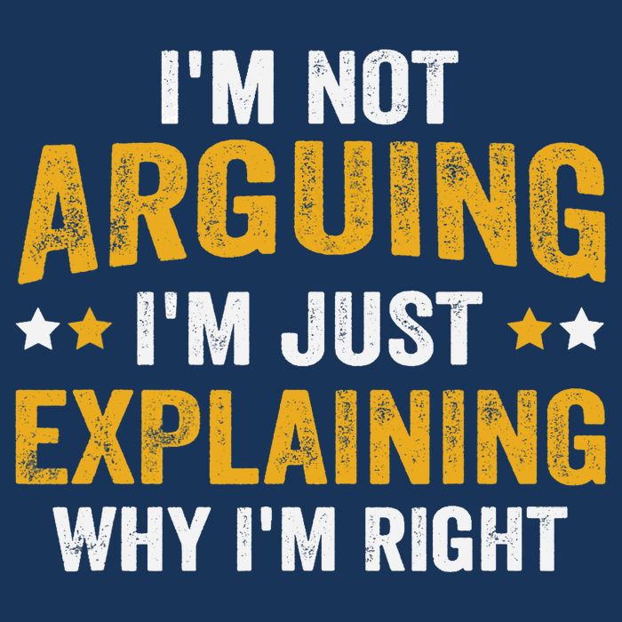 I'm Not Arguing I'm Just Explaining Why I'm Right Button