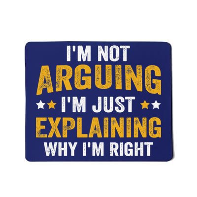 I'm Not Arguing I'm Just Explaining Why I'm Right Mousepad