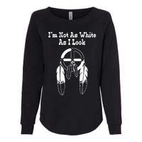 I'm Not As White As I Look Native American DNA Womens California Wash Sweatshirt