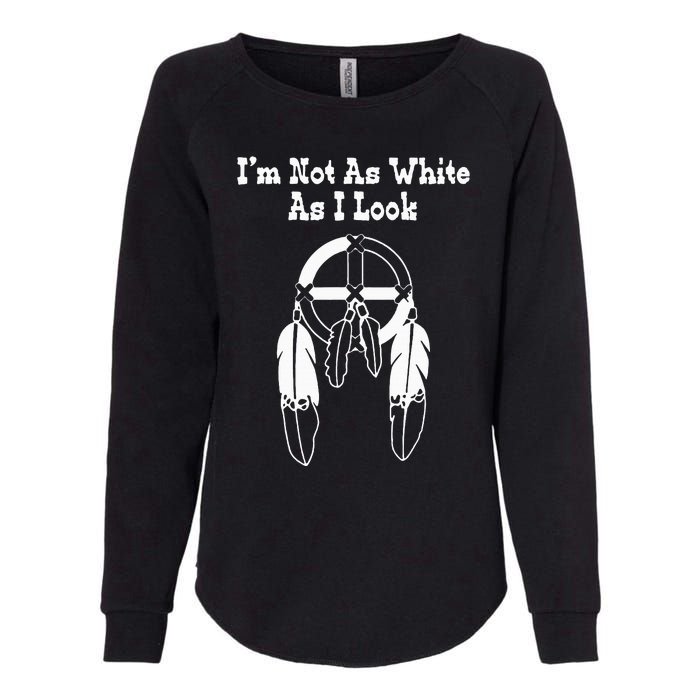 I'm Not As White As I Look Native American DNA Womens California Wash Sweatshirt