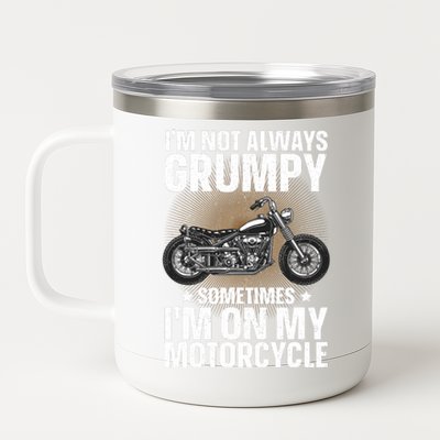 Im Not Always Grumpy Sometimes Im On My Motorcycle Rider Art Bike Lover 12 oz Stainless Steel Tumbler Cup