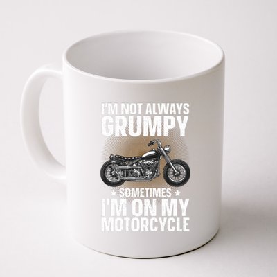 Im Not Always Grumpy Sometimes Im On My Motorcycle Rider Art Bike Lover Coffee Mug