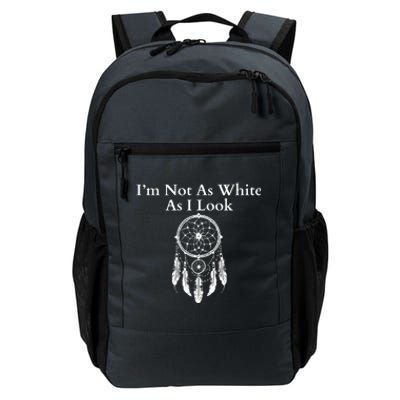 IM Not As White As I Look Native American Heritage Day Dreamcatcher Indigenous Daily Commute Backpack