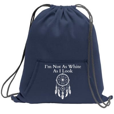 IM Not As White As I Look Native American Heritage Day Dreamcatcher Indigenous Sweatshirt Cinch Pack Bag