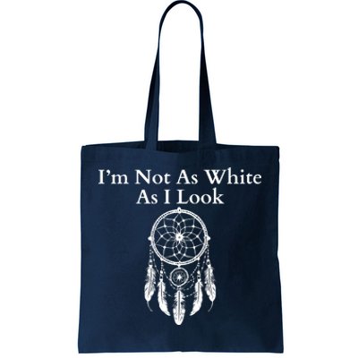 IM Not As White As I Look Native American Heritage Day Dreamcatcher Indigenous Tote Bag