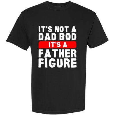 ItS Not A Dad Bod ItS A Father Figure Fathersday Funny Garment-Dyed Heavyweight T-Shirt