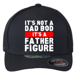 ItS Not A Dad Bod ItS A Father Figure Fathersday Funny Flexfit Unipanel Trucker Cap