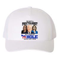 IM Not A Proctologist But I Know An Asshole When I See Them Yupoong Adult 5-Panel Trucker Hat