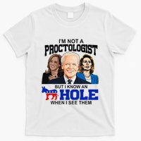 IM Not A Proctologist But I Know An Asshole When I See Them T-Shirt