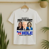 IM Not A Proctologist But I Know An Asshole When I See Them T-Shirt