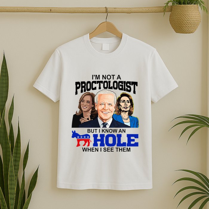 IM Not A Proctologist But I Know An Asshole When I See Them T-Shirt