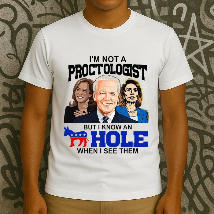 IM Not A Proctologist But I Know An Asshole When I See Them T-Shirt