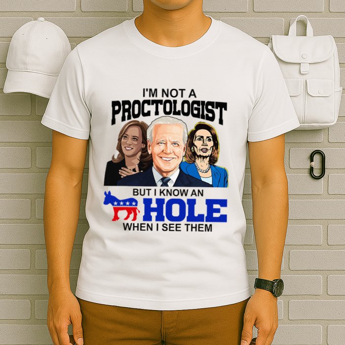 IM Not A Proctologist But I Know An Asshole When I See Them T-Shirt