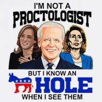 IM Not A Proctologist But I Know An Asshole When I See Them T-Shirt