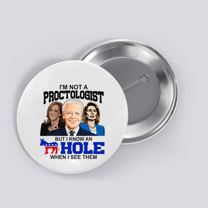 IM Not A Proctologist But I Know An Asshole When I See Them Button