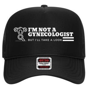 I'm Not A Gynecologist But I'll Take A Look High Crown Mesh Back Trucker Hat