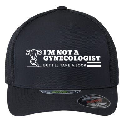 I'm Not A Gynecologist But I'll Take A Look Flexfit Unipanel Trucker Cap