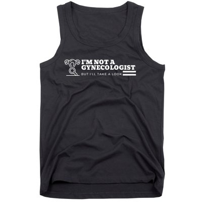 I'm Not A Gynecologist But I'll Take A Look Tank Top