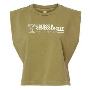 I'm Not A Gynecologist But I'll Take A Look Garment-Dyed Women's Muscle Tee