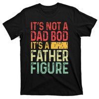 It's Not A Dad Bod It's A Father Figure Funny Gift For Dad T-Shirt