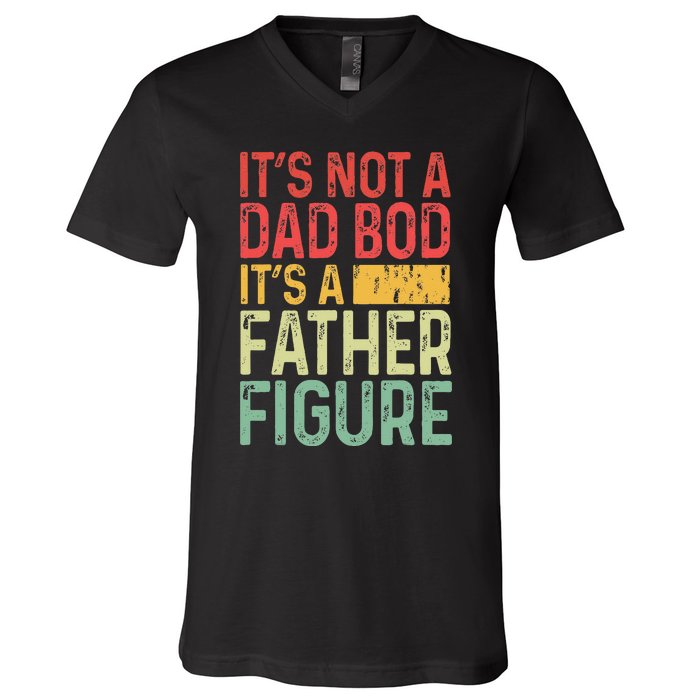 It's Not A Dad Bod It's A Father Figure Funny Gift For Dad V-Neck T-Shirt